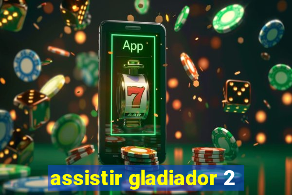 assistir gladiador 2